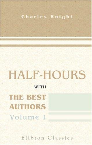 Half-hours with the Best Authors: With Short Biographical and Critical Notices. Volume 1