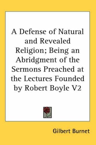 A Defense of Natural and Revealed Religion; Being an Abridgment of the Sermons Preached at the Lectures Founded by Robert Boyle V2