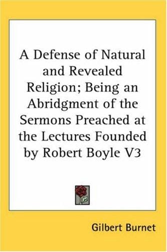 A Defense of Natural and Revealed Religion; Being an Abridgment of the Sermons Preached at the Lectures Founded by Robert Boyle V3