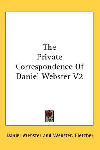 The Private Correspondence Of Daniel Webster V2