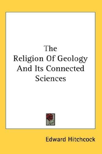 The Religion Of Geology And Its Connected Sciences