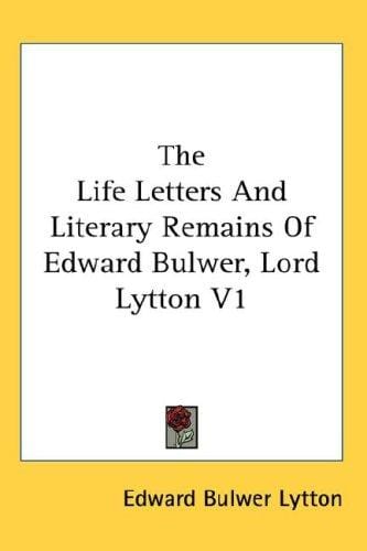 The Life Letters And Literary Remains Of Edward Bulwer, Lord Lytton V1