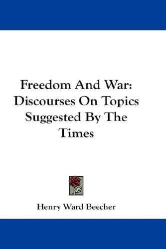 Freedom And War: Discourses On Topics Suggested By The Times