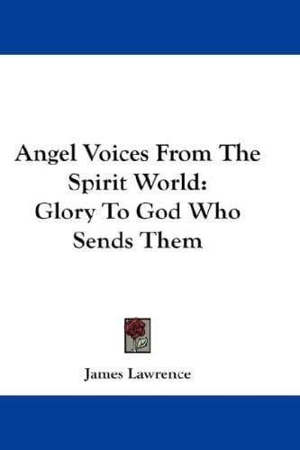 Angel Voices From The Spirit World: Glory To God Who Sends Them