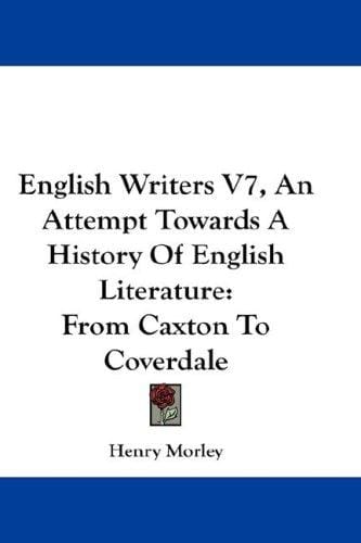 English Writers V7, An Attempt Towards A History Of English Literature: From Caxton To Coverdale