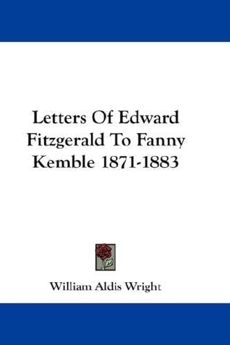 Letters Of Edward Fitzgerald To Fanny Kemble 1871-1883