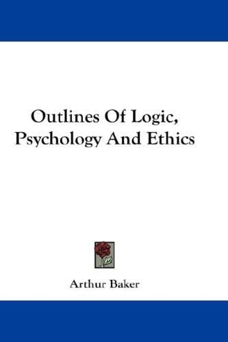 Outlines Of Logic, Psychology And Ethics