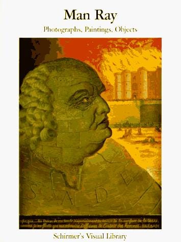 Man Ray: Photographs, Paintings, Objects (Schirmer's Visual Library)