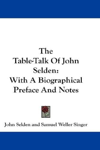 The Table-Talk Of John Selden: With A Biographical Preface And Notes