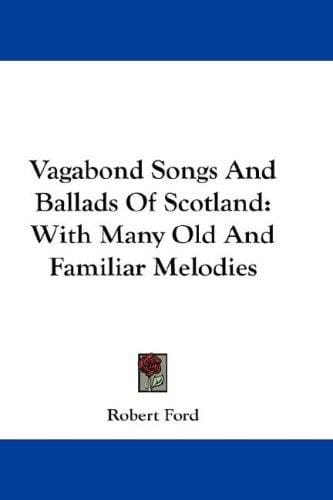 Vagabond Songs And Ballads Of Scotland: With Many Old And Familiar Melodies