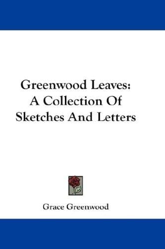 Greenwood Leaves: A Collection Of Sketches And Letters