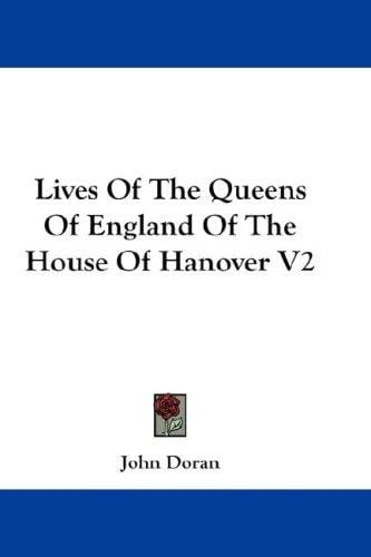 Lives Of The Queens Of England Of The House Of Hanover V2