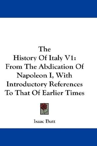 The History Of Italy V1: From The Abdication Of Napoleon I, With Introductory References To That Of Earlier Times