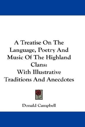 A Treatise On The Language, Poetry And Music Of The Highland Clans: With Illustrative Traditions And Anecdotes