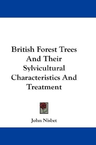British Forest Trees And Their Sylvicultural Characteristics And Treatment