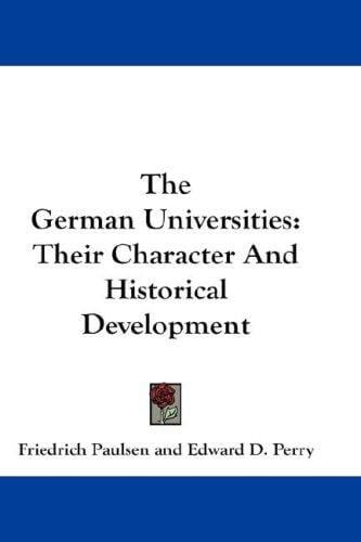 The German Universities: Their Character And Historical Development