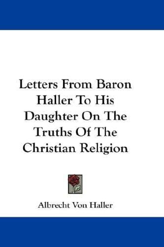 Letters From Baron Haller To His Daughter On The Truths Of The Christian Religion