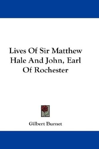 Lives Of Sir Matthew Hale And John, Earl Of Rochester