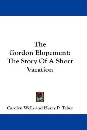 The Gordon Elopement: The Story Of A Short Vacation