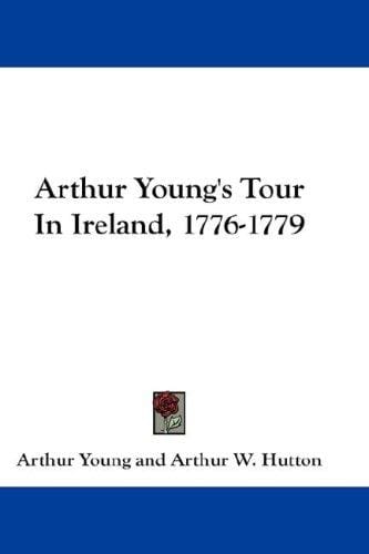 Arthur Young's Tour In Ireland, 1776-1779