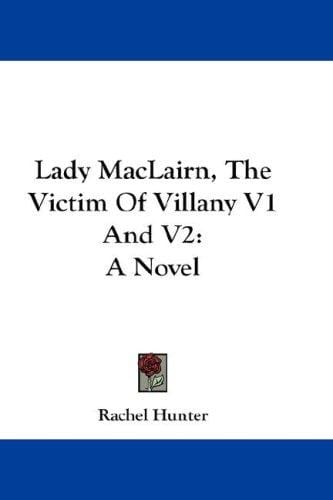 Lady MacLairn, The Victim Of Villany V1 And V2: A Novel