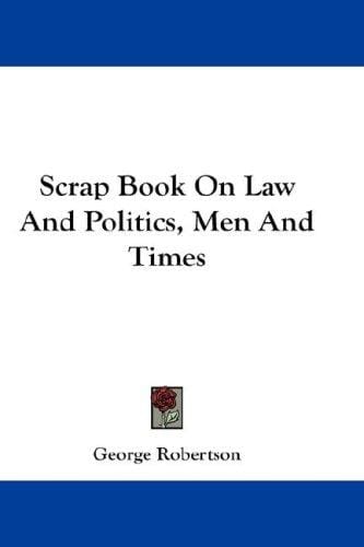 Scrap Book On Law And Politics, Men And Times