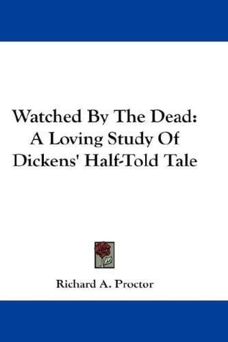 Watched By The Dead: A Loving Study Of Dickens' Half-Told Tale