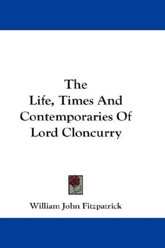 The Life, Times And Contemporaries Of Lord Cloncurry
