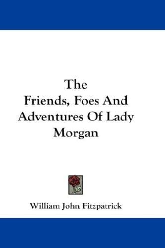 The Friends, Foes And Adventures Of Lady Morgan