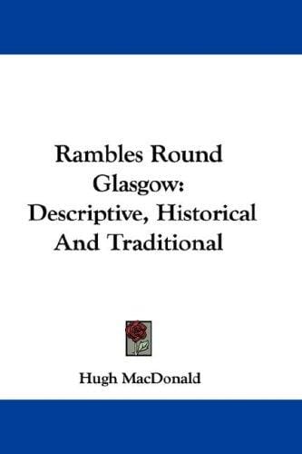 Rambles Round Glasgow: Descriptive, Historical And Traditional
