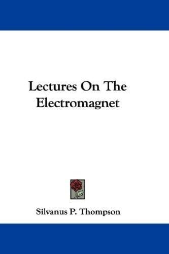 Lectures On The Electromagnet