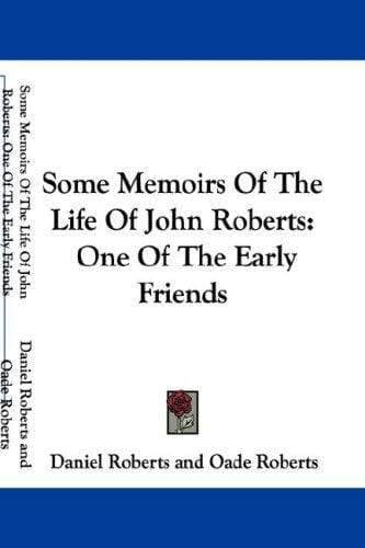 Some Memoirs Of The Life Of John Roberts: One Of The Early Friends