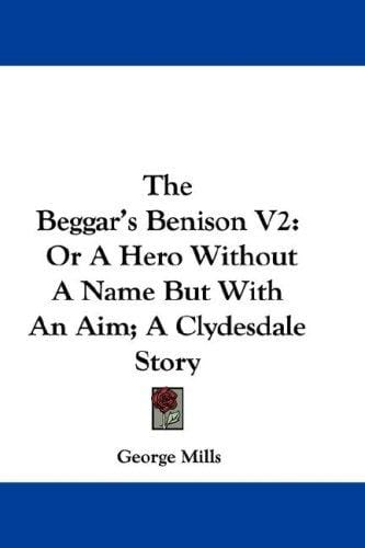The Beggar's Benison V2: Or A Hero Without A Name But With An Aim; A Clydesdale Story