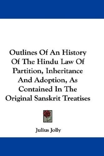 Outlines Of An History Of The Hindu Law Of Partition, Inheritance And Adoption, As Contained In The Original Sanskrit Treatises