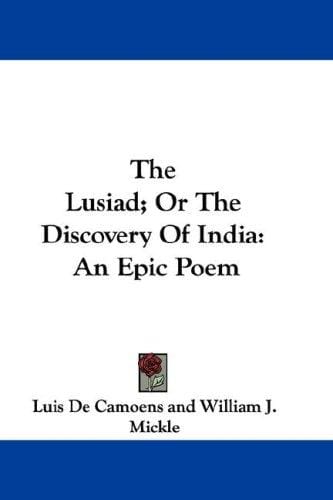 The Lusiad; Or The Discovery Of India: An Epic Poem