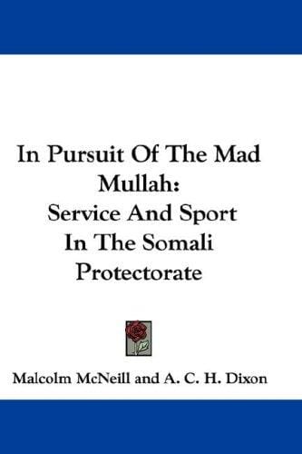In Pursuit Of The Mad Mullah: Service And Sport In The Somali Protectorate