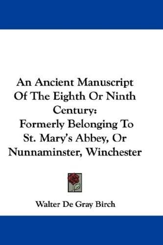 An Ancient Manuscript Of The Eighth Or Ninth Century: Formerly Belonging To St. Mary's Abbey, Or Nunnaminster, Winchester