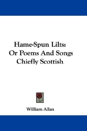 Hame-Spun Lilts: Or Poems And Songs Chiefly Scottish