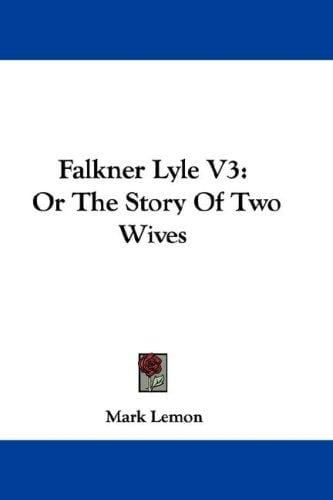 Falkner Lyle V3: Or The Story Of Two Wives
