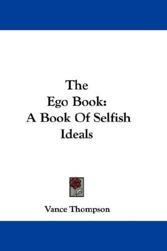 The Ego Book: A Book Of Selfish Ideals