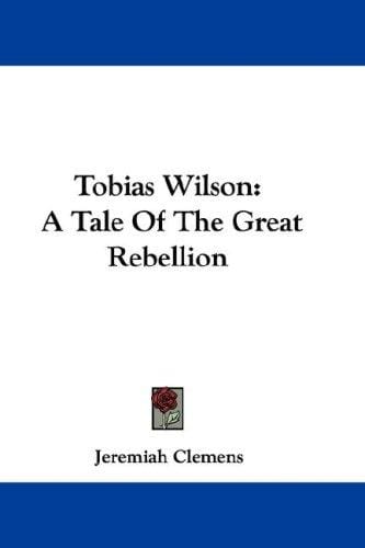 Tobias Wilson: A Tale Of The Great Rebellion