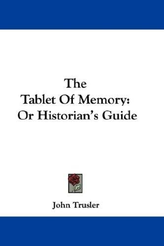The Tablet Of Memory: Or Historian's Guide