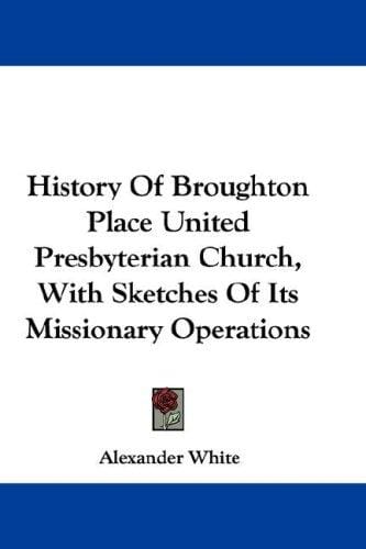 History Of Broughton Place United Presbyterian Church, With Sketches Of Its Missionary Operations