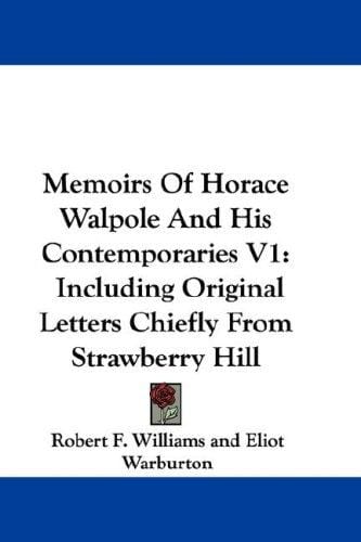 Memoirs Of Horace Walpole And His Contemporaries V1: Including Original Letters Chiefly From Strawberry Hill