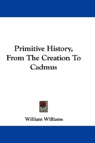 Primitive History, From The Creation To Cadmus