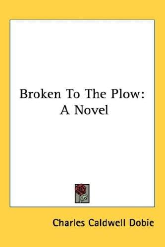 Broken To The Plow: A Novel