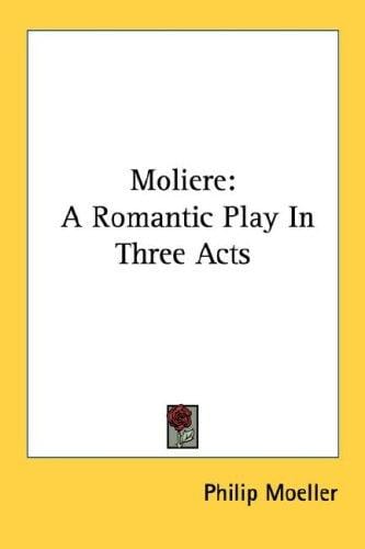 Moliere: A Romantic Play In Three Acts