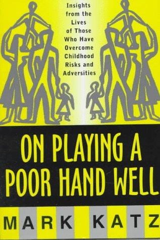 On playing a poor hand well: insights from the lives of those who have overcome childhood risks and adversities