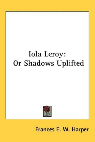 Iola Leroy: Or Shadows Uplifted