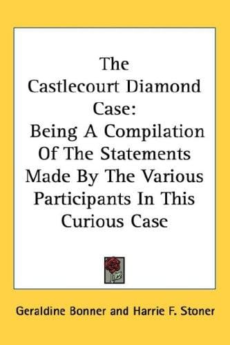 The Castlecourt Diamond Case: Being A Compilation Of The Statements Made By The Various Participants In This Curious Case
